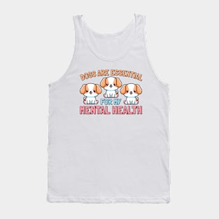 Dogs Are Essential For My Mental Health Tank Top